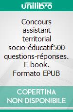 Concours assistant territorial socio-éducatif500 questions-réponses. E-book. Formato EPUB ebook