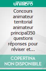 Concours animateur territorial animateur principal350 questions réponses pour réviser et réussir. E-book. Formato EPUB ebook
