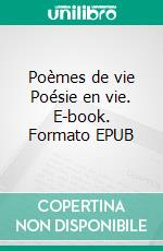 Poèmes de vie Poésie en vie. E-book. Formato EPUB ebook