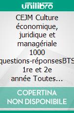 CEJM Culture économique, juridique et managériale 1000 questions-réponsesBTS 1re et 2e année Toutes spécialités. E-book. Formato EPUB ebook
