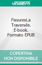 FissuresLa Traversée. E-book. Formato EPUB ebook
