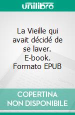 La Vieille qui avait décidé de se laver. E-book. Formato EPUB ebook