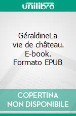 GéraldineLa vie de château. E-book. Formato EPUB ebook