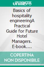 Basics of hospitality engineeringA Practical Guide for Future Hotel Managers. E-book. Formato EPUB ebook
