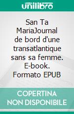 San Ta MariaJournal de bord d'une transatlantique sans sa femme. E-book. Formato EPUB ebook