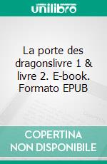 La porte des dragonslivre 1 & livre 2. E-book. Formato EPUB ebook