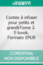 Contes à infuser pour petits et grandsTome 2. E-book. Formato EPUB ebook
