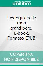 Les Figuiers de mon grand-père. E-book. Formato EPUB ebook