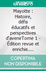 Mayotte : Histoire, défis éducatifs et perspectives d'avenirTome 1 - Édition revue et enrichie. E-book. Formato EPUB ebook