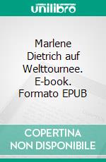 Marlene Dietrich auf Welttournee. E-book. Formato EPUB ebook