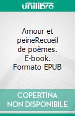 Amour et peineRecueil de poèmes. E-book. Formato EPUB ebook