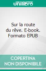 Sur la route du rêve. E-book. Formato EPUB ebook