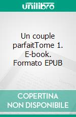 Un couple parfaitTome 1. E-book. Formato EPUB ebook