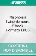 Misonoïala haine de nous. E-book. Formato EPUB ebook