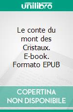 Le conte du mont des Cristaux. E-book. Formato EPUB ebook