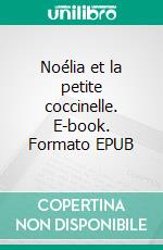 Noélia et la petite coccinelle. E-book. Formato EPUB ebook