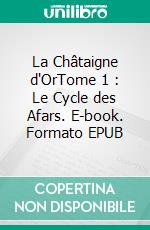 La Châtaigne d'OrTome 1 : Le Cycle des Afars. E-book. Formato EPUB ebook