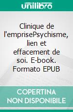 Clinique de l'emprisePsychisme, lien et effacement de soi. E-book. Formato EPUB ebook