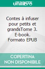Contes à infuser pour petits et grandsTome 3. E-book. Formato EPUB ebook