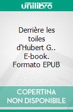 Derrière les toiles d'Hubert G.. E-book. Formato EPUB ebook