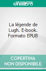 La légende de Lugh. E-book. Formato EPUB ebook