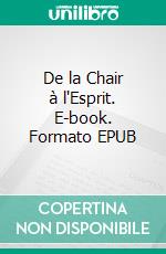 De la Chair à l'Esprit. E-book. Formato EPUB ebook