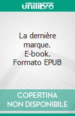 La dernière marque. E-book. Formato EPUB ebook