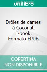 Drôles de dames à Coconut. E-book. Formato EPUB ebook