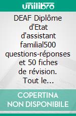 DEAF Diplôme d'Etat d'assistant familial500 questions-réponses et 50 fiches de révision. Tout le programme pour reviser et reussir. E-book. Formato EPUB ebook