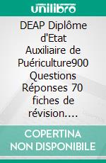 DEAP Diplôme d'Etat Auxiliaire de Puériculture900 Questions Réponses 70 fiches de révision. E-book. Formato EPUB ebook