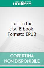 Lost in the city. E-book. Formato EPUB ebook