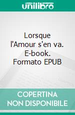 Lorsque l'Amour s'en va. E-book. Formato EPUB ebook