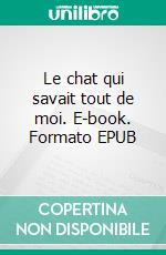 Le chat qui savait tout de moi. E-book. Formato EPUB ebook