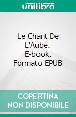 Le Chant De L'Aube. E-book. Formato EPUB ebook