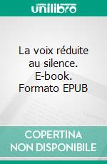 La voix réduite au silence. E-book. Formato EPUB ebook