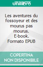 Les aventures du fossoyeur et des mourus pas mourus. E-book. Formato EPUB ebook