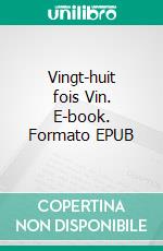 Vingt-huit fois Vin. E-book. Formato EPUB ebook