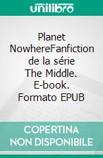 Planet NowhereFanfiction de la série The Middle. E-book. Formato EPUB ebook