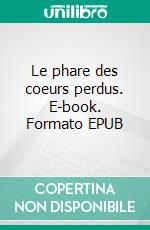 Le phare des coeurs perdus. E-book. Formato EPUB ebook