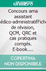 Concours ama assistant médico-administratifFiches de révision, QCM, QRC et cas pratiques corrigés. E-book. Formato EPUB ebook