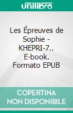 Les Épreuves de Sophie - KHEPRI-7.. E-book. Formato EPUB ebook