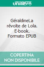 GéraldineLa révolte de Lola. E-book. Formato EPUB ebook