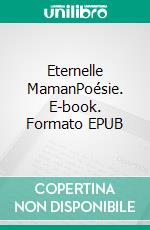 Eternelle MamanPoésie. E-book. Formato EPUB ebook