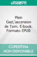 Plein GazL'ascension de Tom. E-book. Formato EPUB ebook
