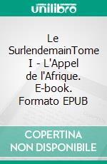 Le SurlendemainTome I - L'Appel de l'Afrique. E-book. Formato EPUB ebook