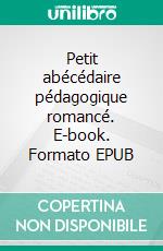 Petit abécédaire pédagogique romancé. E-book. Formato EPUB ebook
