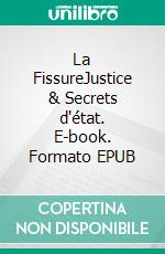La FissureJustice & Secrets d"état. E-book. Formato EPUB ebook
