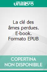 La clé des âmes perdues. E-book. Formato EPUB ebook