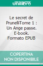 Le secret de PrunelliTome 1 : Un Ange passe. E-book. Formato EPUB ebook