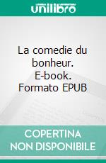 La comedie du bonheur. E-book. Formato EPUB ebook